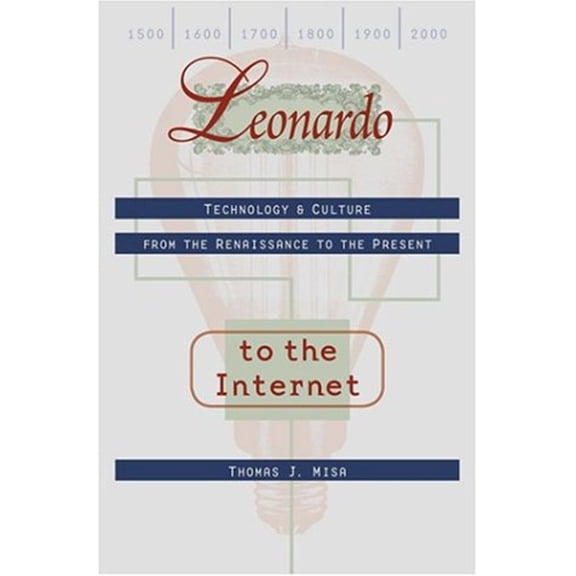 Pre-Owned Leonardo to the Internet: Technology and Culture from the Renaissance to the Present (Johns Hopkins Studies in the History of Technology) (Paperback) 0801878098 9780801878091