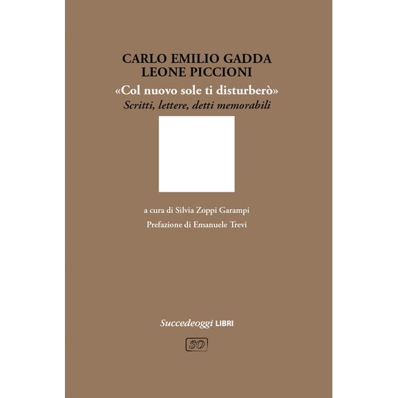 Leone Piccioni,Carlo Emilio Gadda,S Col nuovo sole ti disturber. Scritti, letter (Paperback)