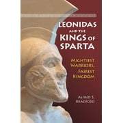 Leonidas and the Kings of Sparta Mightiest Warriors, Fairest Kingdom, Hardcover