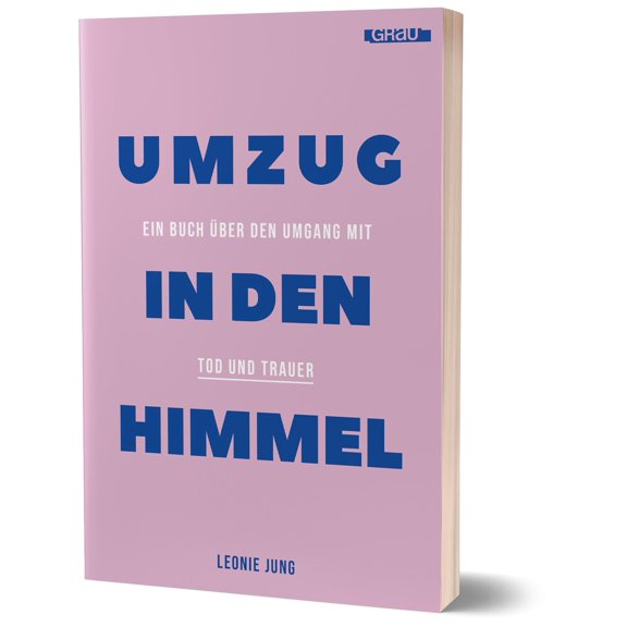 Leonie Jung Umzug in den Himmel: Ein Buch ber den Umgang mit Tod und Trauer von Le (Paperback)