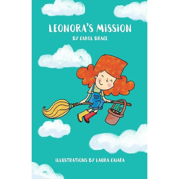Leonora's Mission Leonora's Mission: Leonora is a witch, not a regular, spell casting or scary witch, but one who discovers she has a most, Book 1, (Paperback)