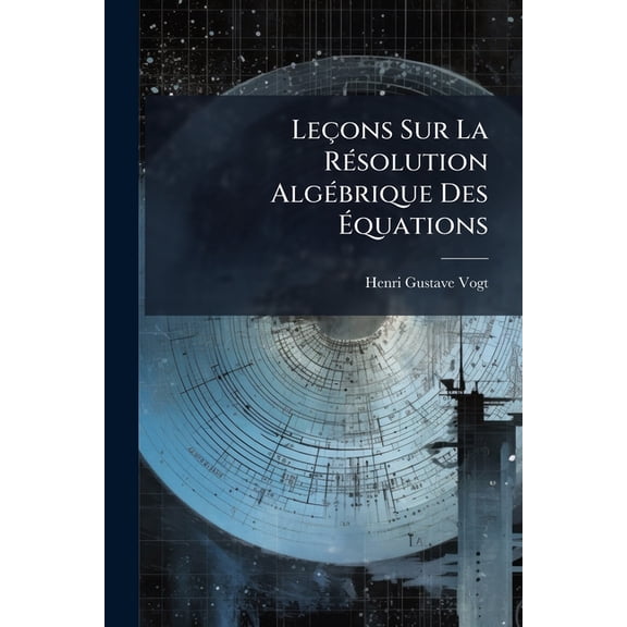 Leons Sur La Rsolution Algbrique Des quations (Paperback)