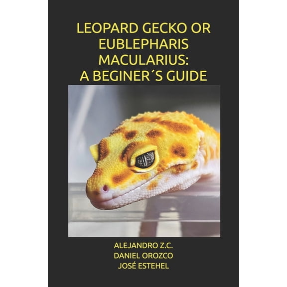 Leopard Gecko or Eublepharis Macularius: A Beginers Guide, (Paperback)