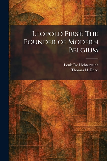 Leopold First: The Founder of Modern Belgium, (Paperback)