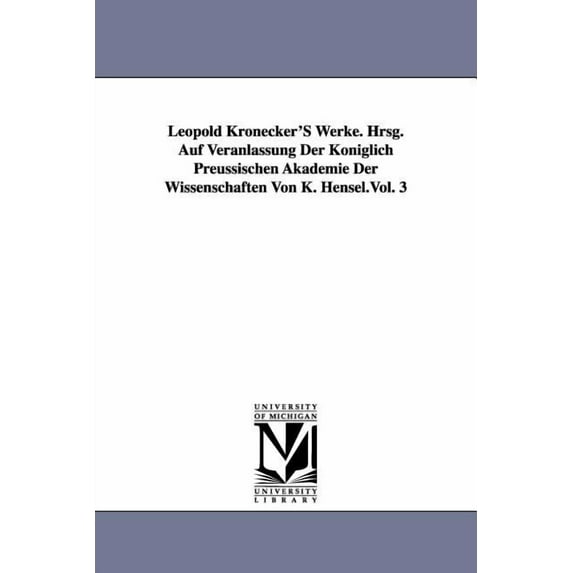 Leopold Kronecker's Werke. Hrsg. Auf Veranlassung Der Koniglich Preussischen Akademie Der Wissenschaften Von K. Hen, (Paperback)