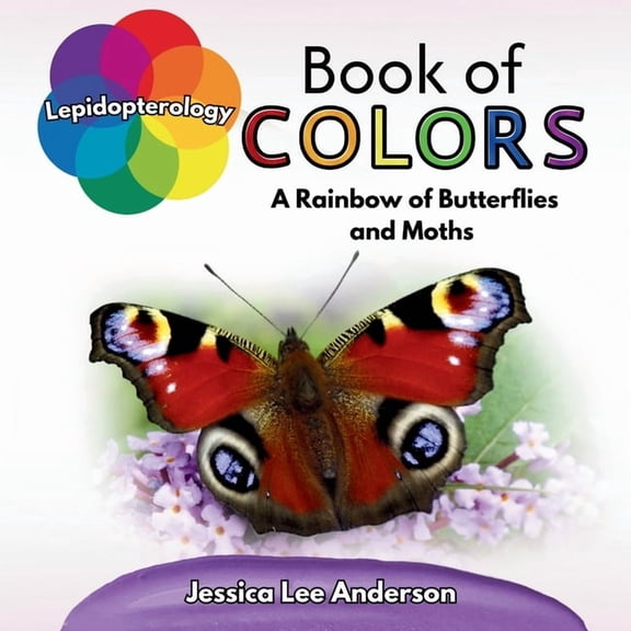 Nature's Kaleidoscope of Colors Lepidopterology Book of Colors: A Rainbow of Butterflies and Moths, (Paperback)