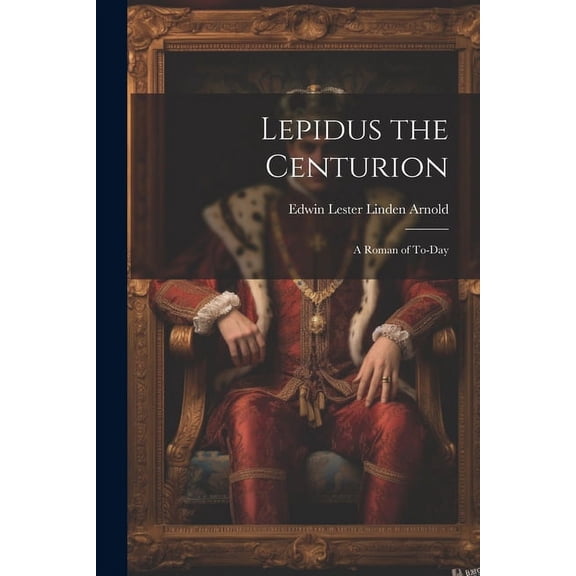 Lepidus the Centurion : A Roman of To-Day (Paperback)