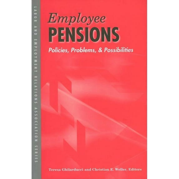 Lera Research Volume Employee Pensions: Policies, Problems, and Possibilities, (Paperback)