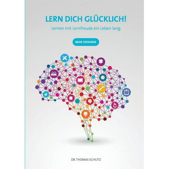 Lern Dich glücklich!: Lernen mit Lernfreude ein Leben lang, (Paperback)
