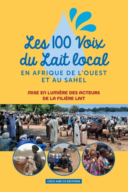Les 100 Voix Du Lait Local En Afrique de l'Ouest Et Au Sahel: Mise en lumiÃ¨re des acteurs de la filiÃ¨re lait, (Paperback)