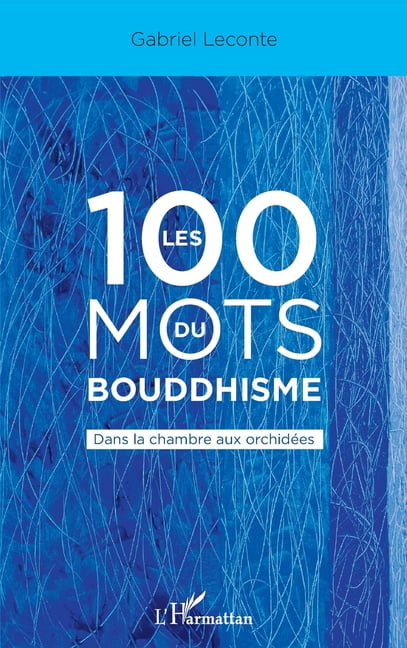 Les 100 mots du bouddhisme: Dans la chambre aux orchidÃ©es, (Paperback)
