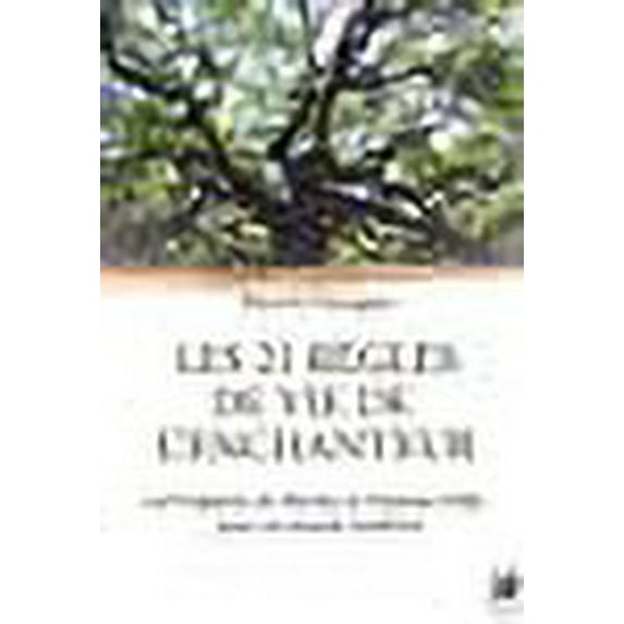 Les 21 règles de vie de l'enchanteur : La Prophétie de Merlin, le chaman celte, pour un monde moderne
