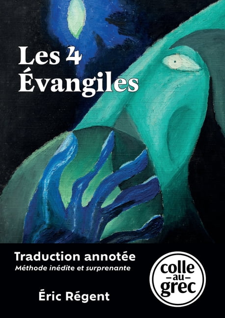 Les 4 Ãvangiles: Traduction annotÃ©e Â« Colle au grec Â», mÃ©thode inÃ©dite et surprenante, (Paperback)