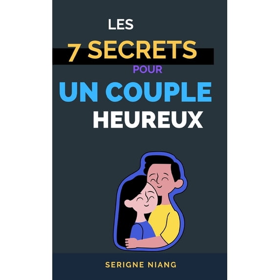 Les 7 Secrets pour un Couple Heureux, (Paperback)