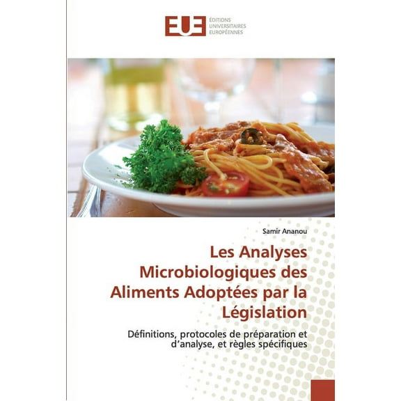 Les Analyses Microbiologiques des Aliments Adoptes par la Lgislation (Paperback)