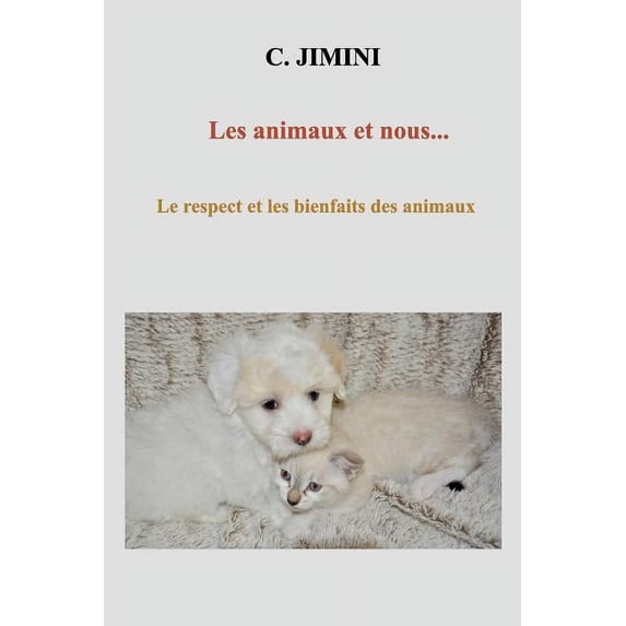Les Animaux et nous: Le respect et les bienfaits des animaux..., (Paperback)