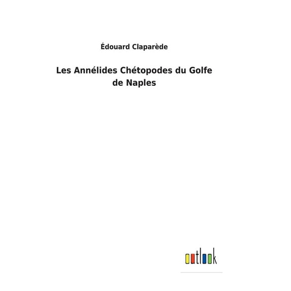 Les Annlides Chtopodes du Golfe de Naples French Edition Hardcover 3752477490 9783752477498 douard Claparde