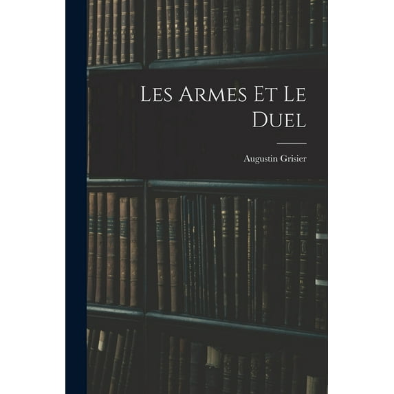 Les Armes Et Le Duel (Paperback)
