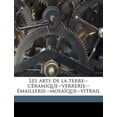 thumbnail image 1 of Les Arts de la Terre--Céramique--Verrerie--Émaillerie--Mosaïque--Vitrail (Paperback), 1 of 1