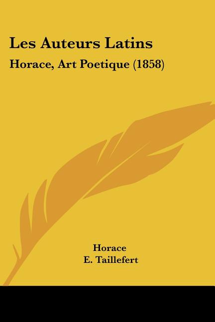 Les Auteurs Latins : Horace, Art Poetique (1858) (Paperback)