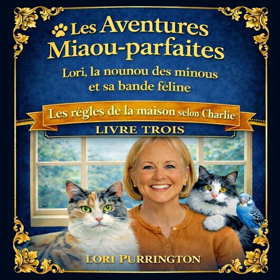 Les Aventures Miaou-parfaites, Lori, la nounou des minous et sa bande fline: Les rgles de la maison selon Charlie: LIV, (Paperback)