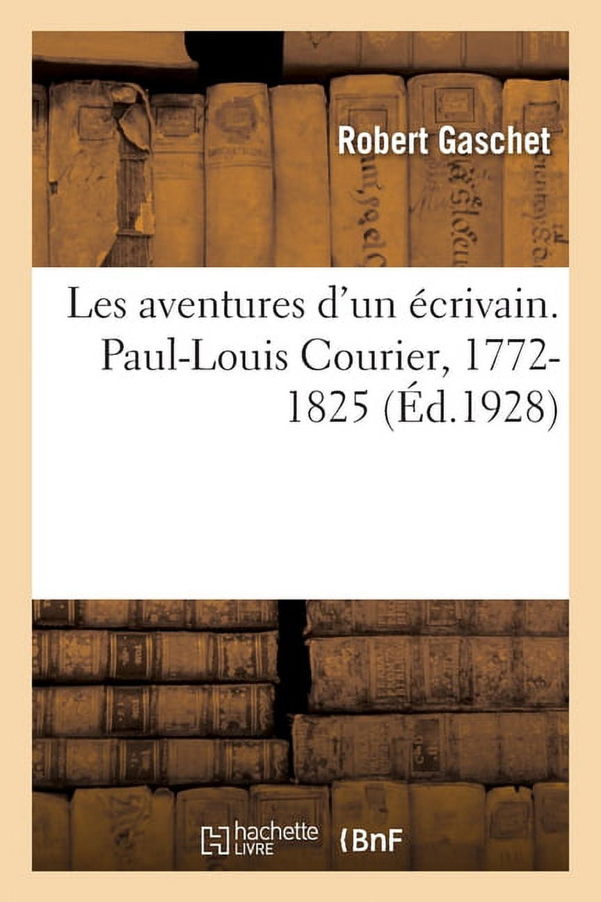 Les Aventures d'Un Écrivain. Paul-Louis Courier, 1772-1825 (Paperback)