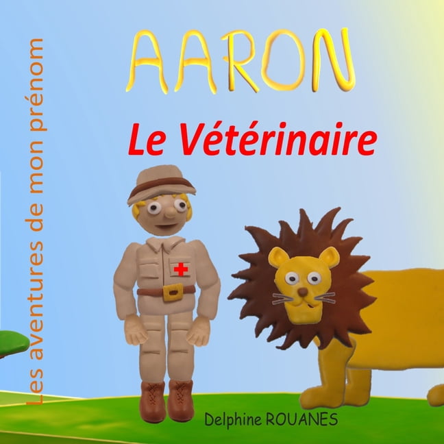 Les Aventures de Mon PrÃ©nom Aaron le VÃ©tÃ©rinaire: Les aventures de mon prÃ©nom, (Paperback)
