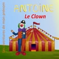 thumbnail image 1 of Les Aventures de Mon PrÃ©nom Antoine le Clown: Les aventures de mon prÃ©nom, (Paperback), 1 of 1