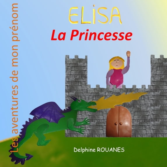 Les Aventures de Mon Prénom Elisa la Princesse: Les aventures de mon prénom, (Paperback)