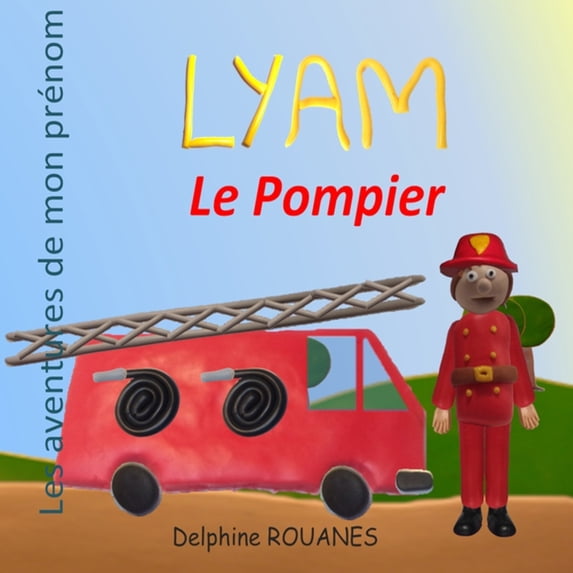 Les Aventures de Mon Prénom Lyam le Pompier: Les aventures de mon prénom, (Paperback)