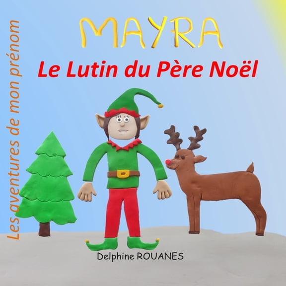 Les Aventures de Mon Prnom: Mayra le Lutin du Pre Nol : Les aventures de mon prnom (Paperback)