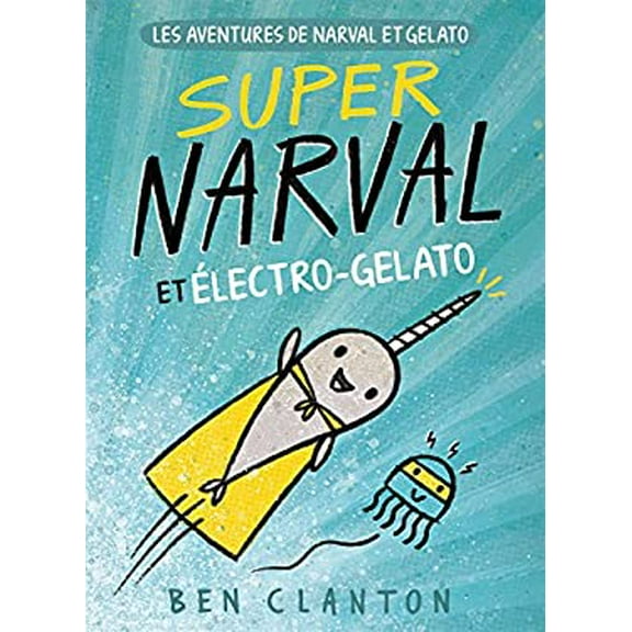 Pre-Owned Les Aventures de Narval Et Gelato: N° 2 - Super Narval Et Électro-Gelato (Paperback) 1443168556 9781443168557