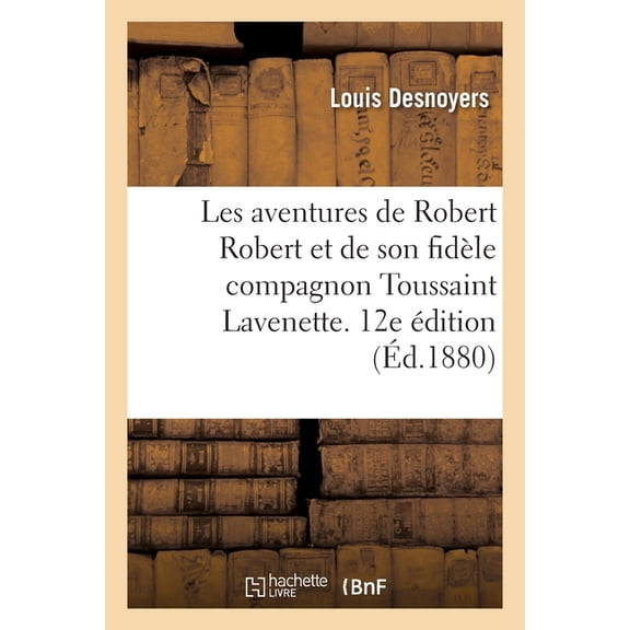 Les Aventures de Robert Robert Et de Son Fidèle Compagnon Toussaint Lavenette. 12e Édition (Paperback)