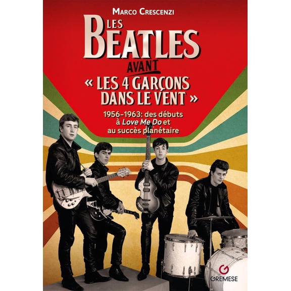 Marco Crescenzi Les Beatles avant les 4 garcon dans le vent: 956-1963, Des dbuts a (Paperback)