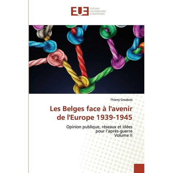 Les Belges face à l'avenir de l'Europe 1939-1945, (Paperback)