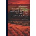 thumbnail image 1 of Les Borgia, Histoire Du Pape Alexandre Vi, De César Et De Lucrèce Borgia (Paperback), 1 of 1