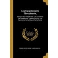 thumbnail image 1 of Les Caracteres de Theophraste,: Discours Sur Theophraste. Les Caracteres de Theophraste, Traduits Du Grec. Les Caracteres Ou Le Moeurs de Ce Siecle French Edition Paperback 027037163X Pierre Coste, 1 of 1