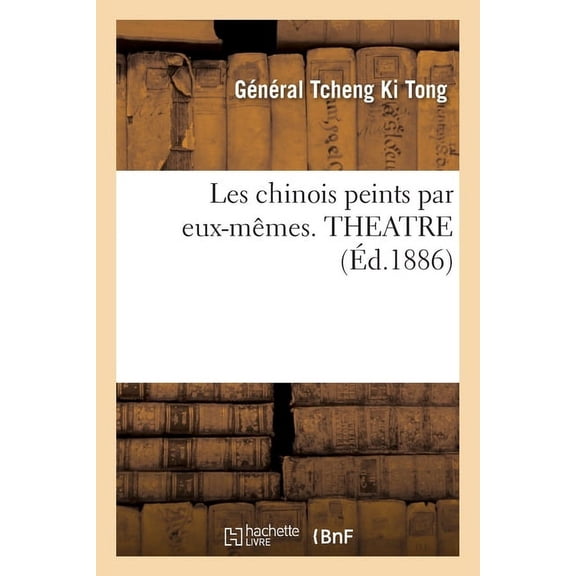Les Chinois Peints Par Eux-Mmes. Theatre (Paperback)
