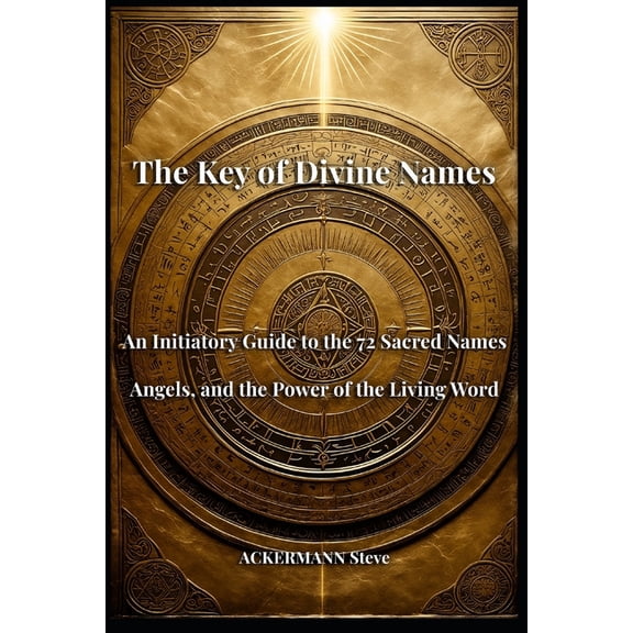Les Cls de la Haute Magie The Key of Divine Names: An Initiatory Guide to the 72 Sacred Names, Angels, and the Power of the Living Word, Book 3, (Paperback)