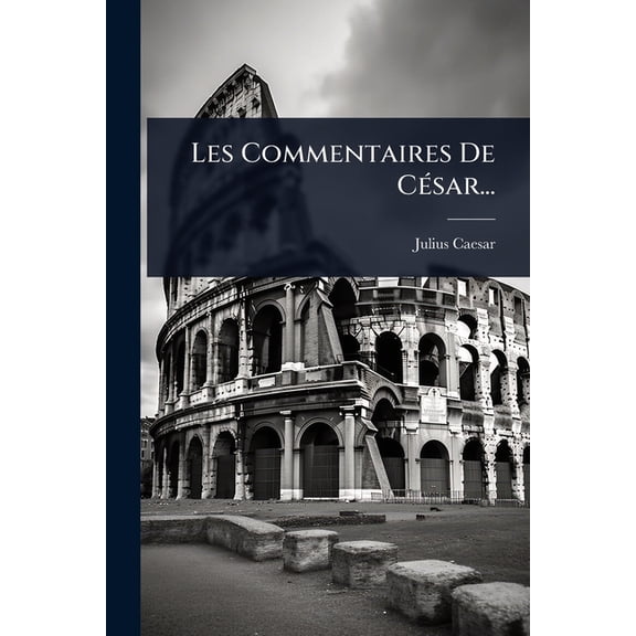 Les Commentaires De C(c)sar..., (Paperback)