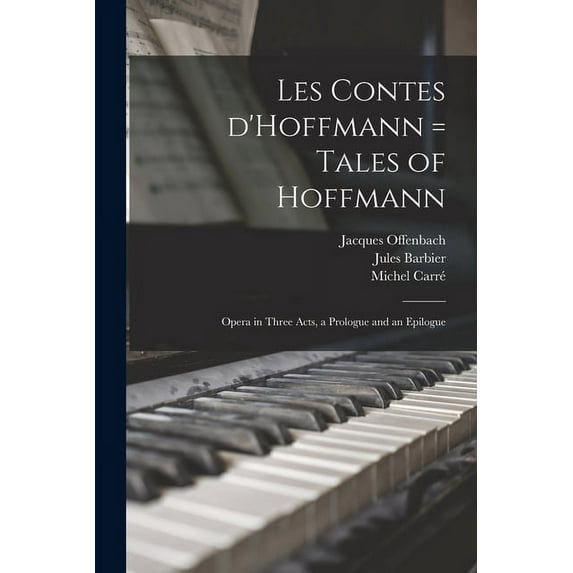 Les Contes D'Hoffmann = Tales of Hoffmann: Opera in Three Acts, a Prologue and an Epilogue, (Paperback)