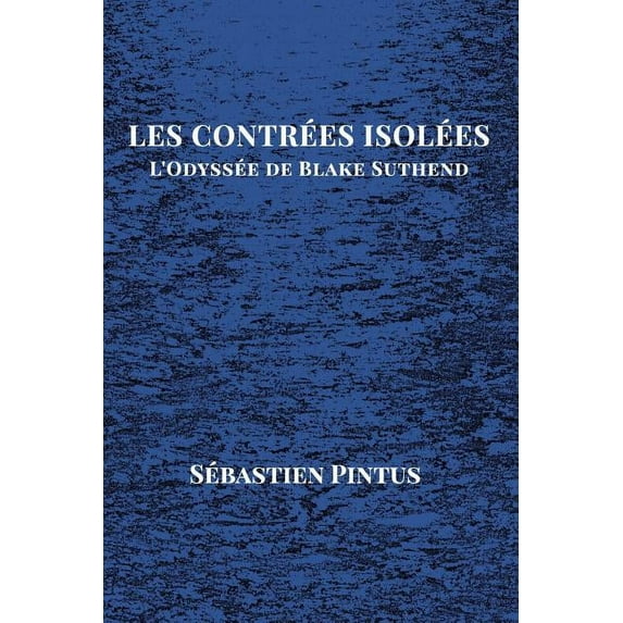 Les Contrées Isolées: L'Odyssée de Blake Suthend, (Paperback)