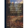 thumbnail image 1 of Les Crimes Des Empereurs Turcs, Depuis Osman I Jusqu'à Sélim Iv,: Avec Gravures... (Paperback), 1 of 1