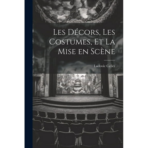 Les Décors, les Costumes, et La Mise en Scène (Paperback)