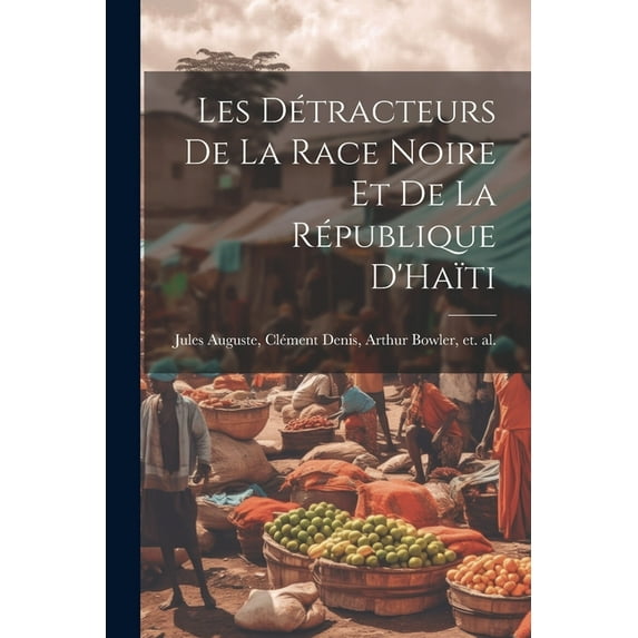 Les D?tracteurs de La Race Noire et de La R?publique D'Ha?ti