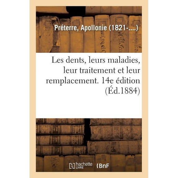 Les Dents, Leurs Maladies, Leur Traitement Et Leur Remplacement. 14e Édition (Paperback)