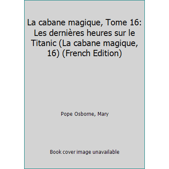 Pre-Owned La cabane magique, Tome 16: Les dernières heures sur le Titanic (Paperback) 2747018490 9782747018494