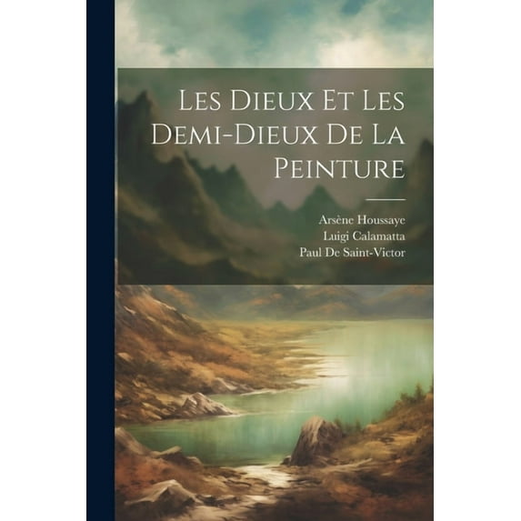 Les Dieux Et Les Demi-Dieux De La Peinture (Paperback)