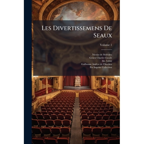 Les Divertissemens De Seaux; Volume 1 (Paperback)