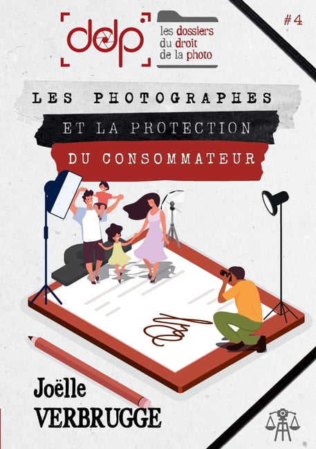 Les Dossiers Du Droit de la Photo - Volume 4: Les photographes et la protection du consommateur, (Paperback)